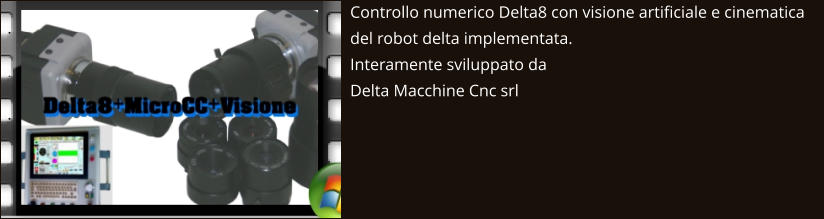 Controllo numerico Delta8 con visione artificiale e cinematica del robot delta implementata. Interamente sviluppato da  Delta Macchine Cnc srl