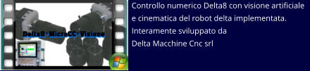 Controllo numerico Delta8 con visione artificiale e cinematica del robot delta implementata. Interamente sviluppato da  Delta Macchine Cnc srl
