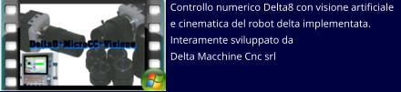 Controllo numerico Delta8 con visione artificiale e cinematica del robot delta implementata. Interamente sviluppato da  Delta Macchine Cnc srl