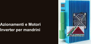 Azionamenti e Motori Inverter per mandrini