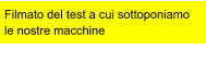 Filmato del test a cui sottoponiamo le nostre macchine