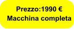 Prezzo:1990 € Macchina completa