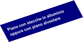 Piano con stecche in alluminio oppure con piano alveolare