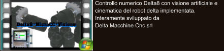 Controllo numerico Delta8 con visione artificiale e cinematica del robot delta implementata. Interamente sviluppato da  Delta Macchine Cnc srl