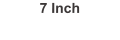 7 Inch