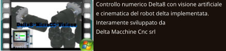 Controllo numerico Delta8 con visione artificiale e cinematica del robot delta implementata. Interamente sviluppato da  Delta Macchine Cnc srl