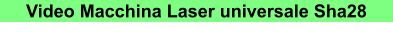 Video Macchina Laser universale Sha28