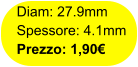 Diam: 27.9mm Spessore: 4.1mm Prezzo: 1,90€