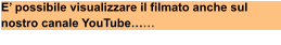 E’ possibile visualizzare il filmato anche sul nostro canale YouTube……