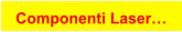 Componenti Laser…